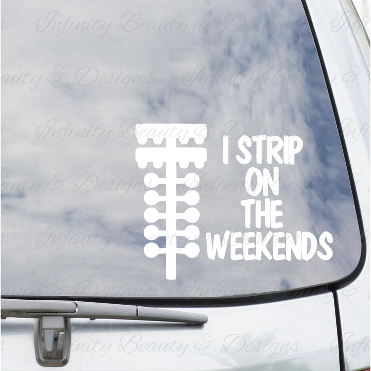 I Strip On The Weekends Decal-Infinity Beauty & Designs